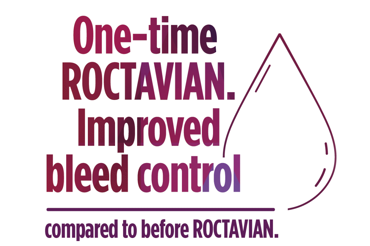 One-time ROCTAVIAN. Improved bleed control.